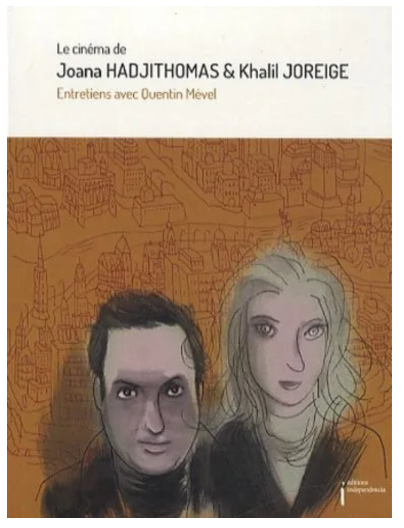 Le cinéma de Joana HADJITHOMAS & Khalil JOREIGE - Entretiens avec Quentin Mével